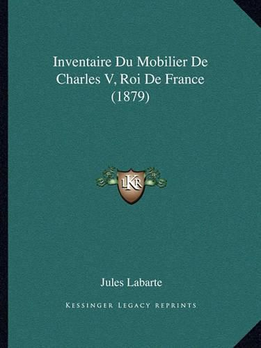 Inventaire Du Mobilier de Charles V, Roi de France (1879)