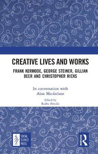 Cover image for Creative Lives and Works: Frank Kermode, George Steiner, Gillian Beer and Christopher Ricks