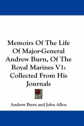 Cover image for Memoirs of the Life of Major-General Andrew Burn, of the Royal Marines V1: Collected from His Journals