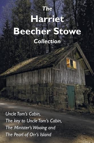 Cover image for The Harriet Beecher Stowe Collection, including Uncle Tom's Cabin, The key to Uncle Tom's Cabin, The Minister's Wooing, and The Pearl of Orr's Island