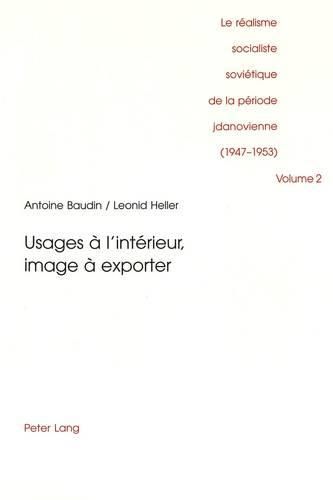 Cover image for Le Realisme Socialiste Sovietique de La Periode Jdanovienne (1947-1953): Volume 2. Usages A L'Interieur, Image a Exporter