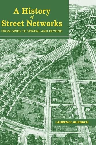 Cover image for A History of Street Networks: from Grids to Sprawl and Beyond