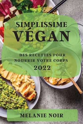 Simplissime Vegan 2022: Des Recettes Pour Nourrir Votre Corps