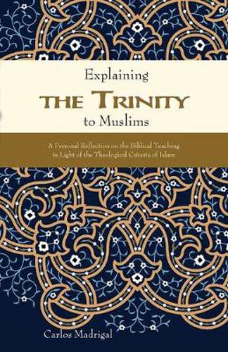 Cover image for Explaining the Trinity to Muslims: A Personal Reflection on the Biblical Teaching in Light of the Theological Criteria of Islam