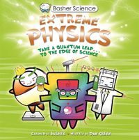 Cover image for Basher Science: Extreme Physics
