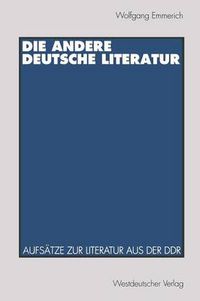 Cover image for Die Andere Deutsche Literatur: Aufsatze Zur Literatur Aus Der Ddr