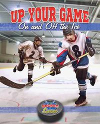 Cover image for Up Your Game On and Off The Ice