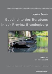 Cover image for Beitrage zur Geschichte des Bergbaus in der Provinz Brandenburg, Band III: Die Niederlausitz