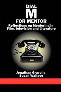 Cover image for Dial M for Mentor: Reflections on Mentoring in Film, Television and Literature