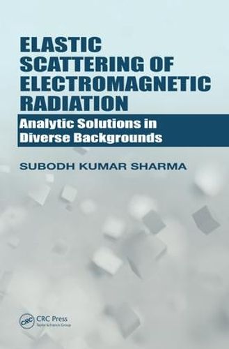 Cover image for Elastic Scattering of Electromagnetic Radiation: Analytic Solutions in Diverse Backgrounds