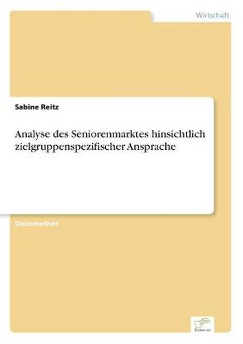 Cover image for Analyse des Seniorenmarktes hinsichtlich zielgruppenspezifischer Ansprache