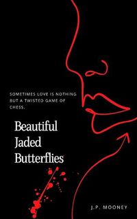 Cover image for Beautiful Jaded Butterflies: Sometimes love is nothing but a twisted game of chess (Book Two in the Crime Romance Mated Fortune Series)