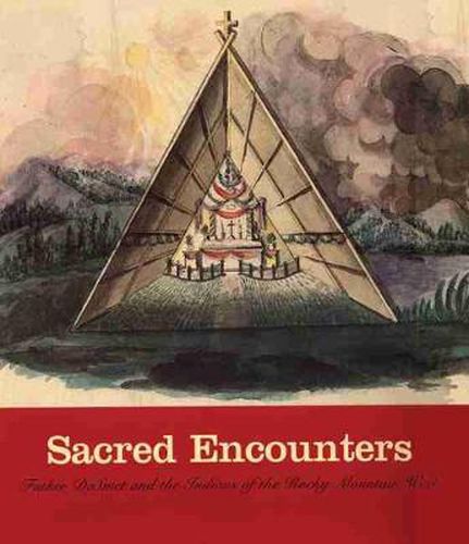 Cover image for Sacred Encounters: Father De Smet and the Indians of the Rocky Mountain West