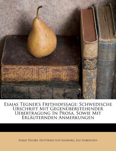 Cover image for Esaias Tegner's Frithiofssage: Schwedische Urschrift Mit Gegen Berstehender Uebertragung in Prosa, Sowie Mit Erl Uternden Anmerkungen