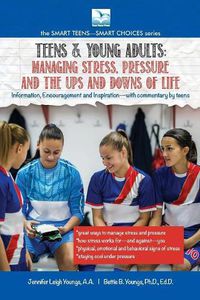 Cover image for Managing Stress, Pressure and the Ups and Downs of Life: A Book for Teens and Young Adults