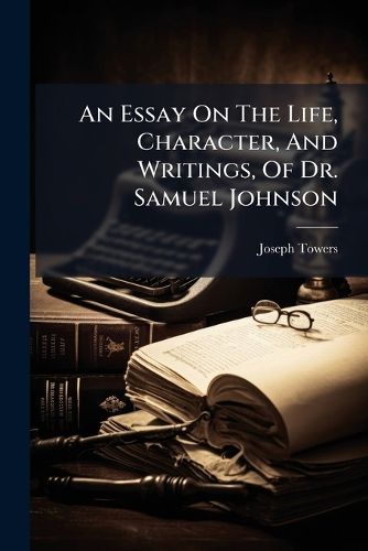 Cover image for An Essay On The Life, Character, And Writings, Of Dr. Samuel Johnson