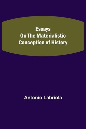 Cover image for Essays on the Materialistic Conception of History