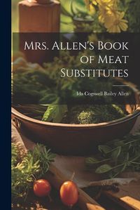 Cover image for Mrs. Allen's Book of Meat Substitutes