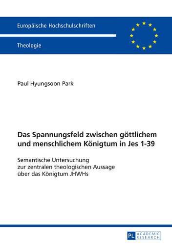 Cover image for Das Spannungsfeld Zwischen Goettlichem Und Menschlichem Koenigtum in Jes 1-39: Semantische Untersuchung Zur Zentralen Theologischen Aussage Ueber Das Koenigtum Jhwhs