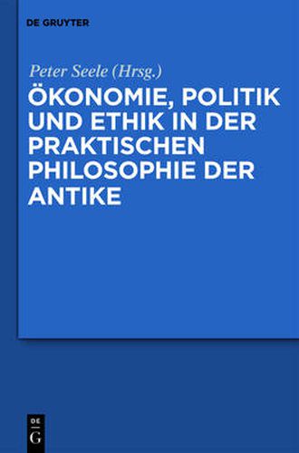 Cover image for OEkonomie, Politik Und Ethik in Der Praktischen Philosophie Der Antike