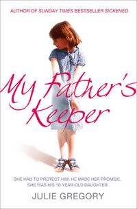 Cover image for My Father's Keeper: She Had to Protect Him. He Made Her Promise. She Was His 10-Year-Old Daughter.
