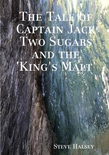 Cover image for The Tale of Captain Jack Two Sugars and the 'King's Malt'