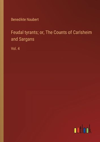 Cover image for Feudal tyrants; or, The Counts of Carlsheim and Sargans