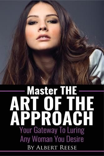 Cover image for Master the Art of the Approach - How to Pick up Women