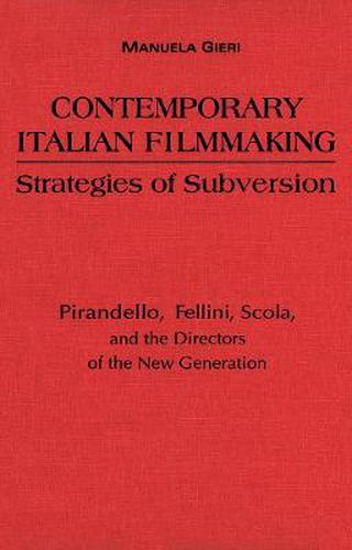 Cover image for Contemporary Italian Filmmaking: Strategies of Subversion: Pirandello, Fellini, Scola, and the Directors of the New Generation