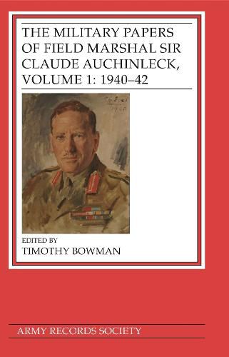 Cover image for The Military Papers of Field Marshal Sir Claude Auchinleck, Volume 1: 1940-42