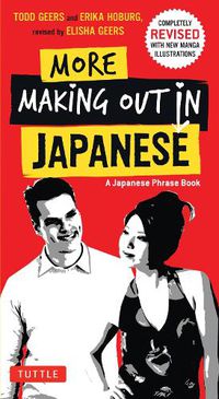 Cover image for More Making Out in Japanese: Completely Revised and Expanded with new Manga Illustrations - A Japanese Language Phrase Book