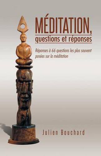 Cover image for Meditation, Questions Et Reponses: Reponses a 66 Questions Les Plus Souvent Posees Sur La Meditation