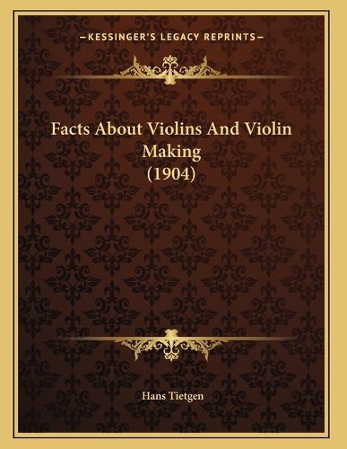 Cover image for Facts about Violins and Violin Making (1904)