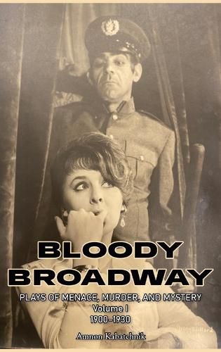 Cover image for Bloody Broadway - Plays of Menace, Murder, and Mystery - Volume 1 1900-1930