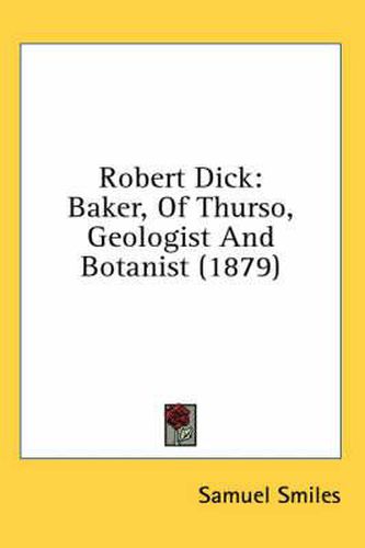 Cover image for Robert Dick: Baker, of Thurso, Geologist and Botanist (1879)