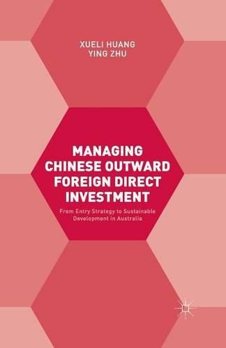 Managing Chinese Outward Foreign Direct Investment: From Entry Strategy to Sustainable Development in Australia