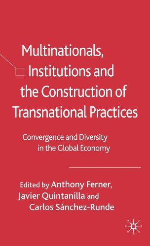 Cover image for Multinationals, Institutions and the Construction of Transnational Practices: Convergence and Diversity in the Global Economy
