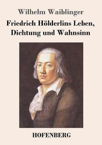 Cover image for Friedrich Hoelderlins Leben, Dichtung und Wahnsinn