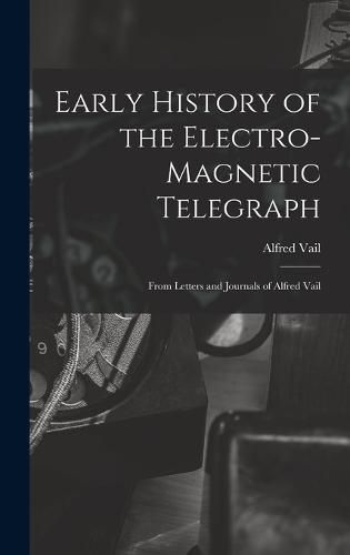 Cover image for Early History of the Electro-Magnetic Telegraph