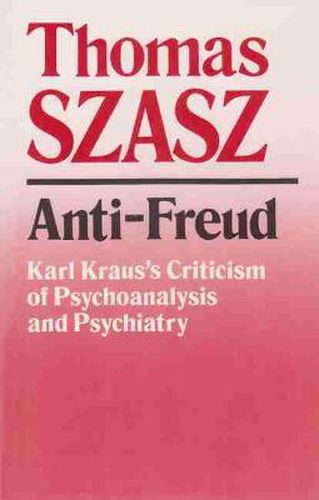 Cover image for Anti-Freud: Karl Kraus's Criticism of Psycho-analysis and Psychiatry