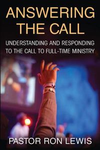 Cover image for Answering the Call: Understanding And Responding To The Call To Full-Time Ministry
