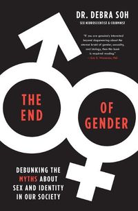 Cover image for The End of Gender: Debunking the Myths about Sex and Identity in Our Society