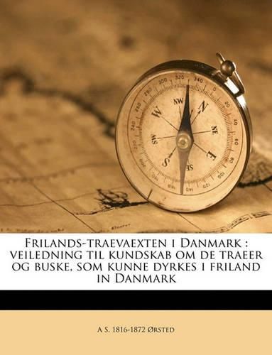 Cover image for Frilands-Traevaexten I Danmark: Veiledning Til Kundskab Om de Traeer Og Buske, SOM Kunne Dyrkes I Friland in Danmark