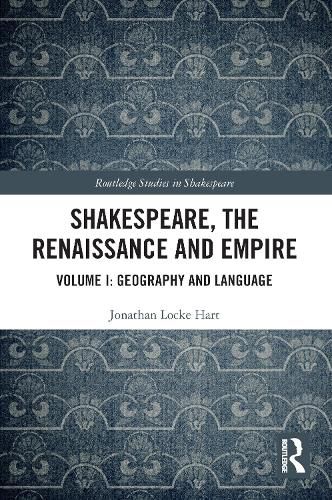 Shakespeare, the Renaissance and Empire: Volume I: Geography and Language