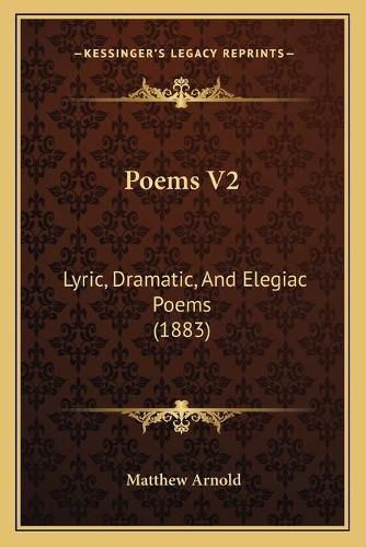 Cover image for Poems V2: Lyric, Dramatic, and Elegiac Poems (1883)