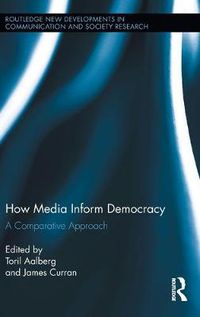 Cover image for How Media Inform Democracy: A Comparative Approach