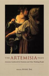 Cover image for The Artemisia Files: Artemisia Gentileschi for Feminists and Other Thinking People