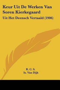 Cover image for Keur Uit de Werken Van Soren Kierkegaard: Uit Het Deensch Vertaald (1906)