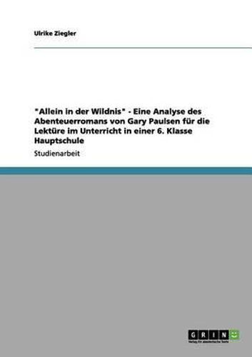 Cover image for Allein in Der Wildnis  - Eine Analyse Des Abenteuerromans Von Gary Paulsen F R Die Lekt Re Im Unterricht in Einer 6. Klasse Hauptschule