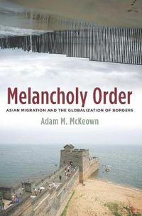 Cover image for Melancholy Order: Asian Migration and the Globalization of Borders